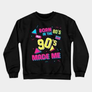 Born In The 80s But 90s Made Me Crewneck Sweatshirt